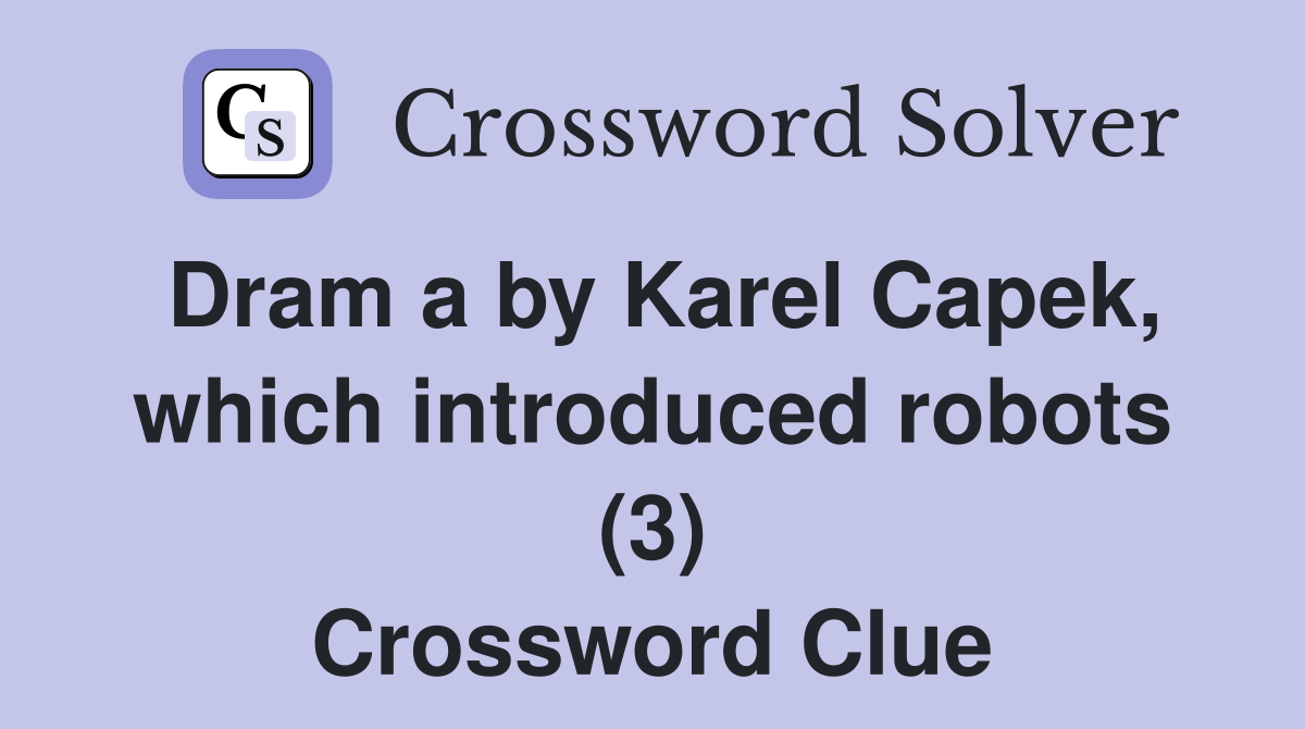 Dram a by Karel Capek, which introduced robots (3) Crossword Clue